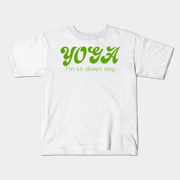 Yoga I'm So Down Dog Kids T-Shirt by Gregorous Design